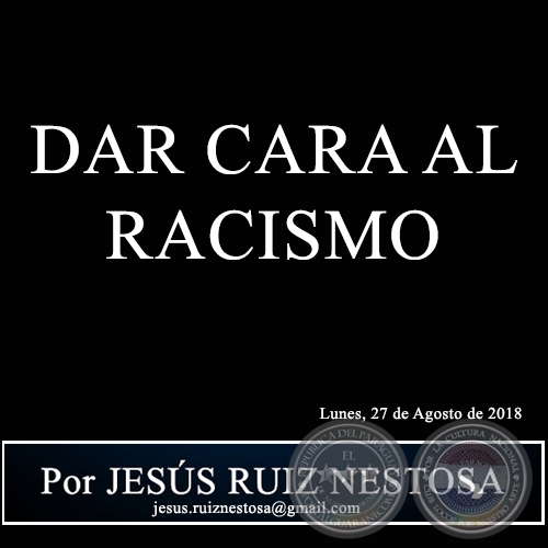 DAR CARA AL RACISMO - Por JESÚS RUIZ NESTOSA - Lunes, 27 de Agosto de 2018